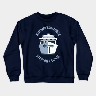 What Happens on a Cruise Stays on a Cruise Crewneck Sweatshirt